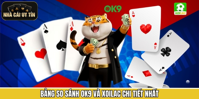 Bảng so sánh OK9 và Xoilac chi tiết nhất