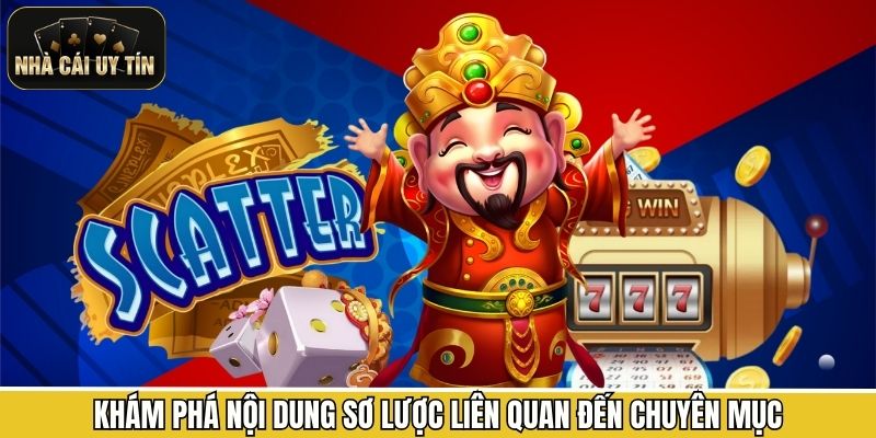 Khám phá nội dung sơ lược liên quan đến chuyên mục