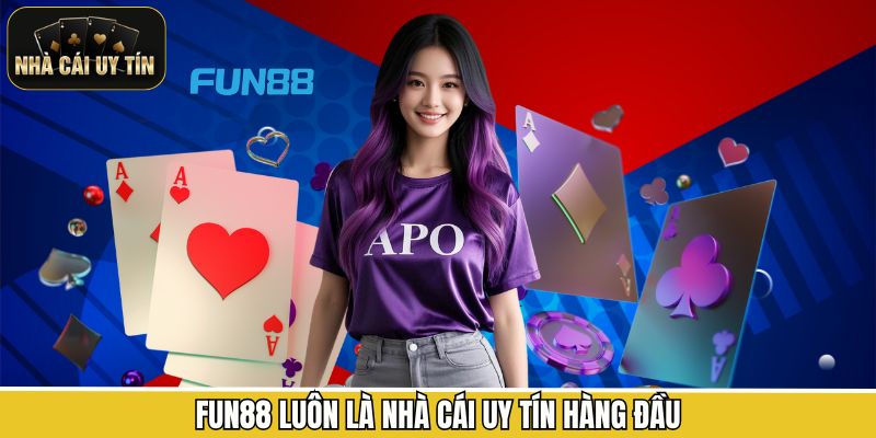 Fun88 luôn là nhà cái uy tín hàng đầu