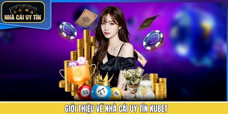 Tìm hiểu về sân chơi uy tín Kubet
