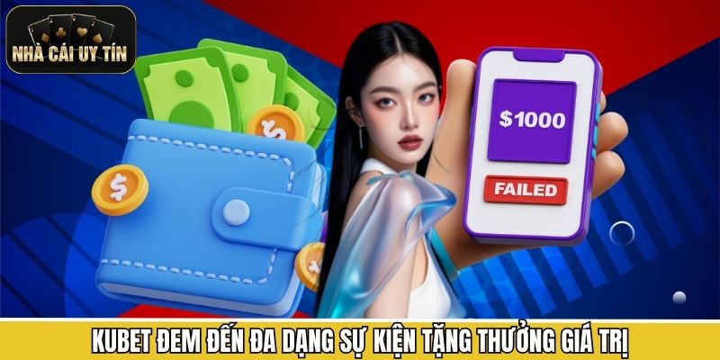 KUBET đem đến đa dạng sự kiện tặng thưởng giá trị