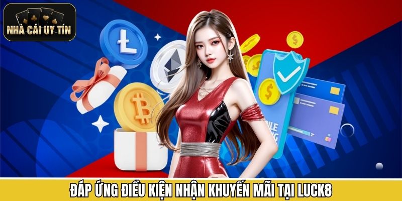 Đáp ứng điều kiện nhận khuyến mãi tại Luck8