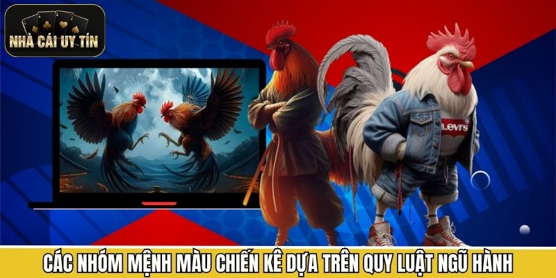 Các nhóm mệnh màu chiến kê dựa trên quy luật ngũ hành
