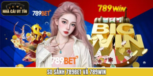 So Sánh 789Bet Và 789Win