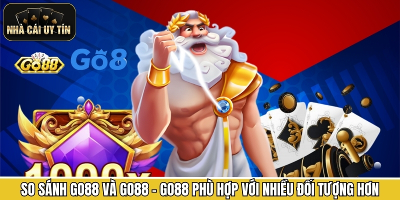 So sánh Go88 và Go88 - Go88 phù hợp với nhiều đối tượng hơn