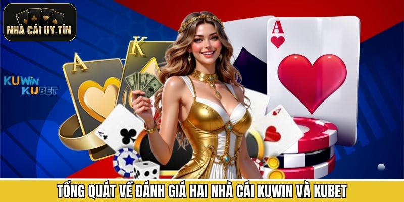 Tổng quát về đánh giá hai nhà cái Kuwin và Kubet