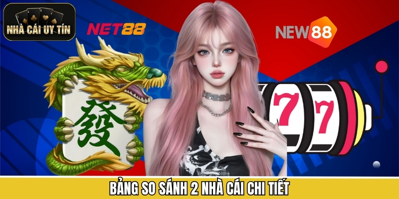 Bảng so sánh 2 nhà cái chi tiết