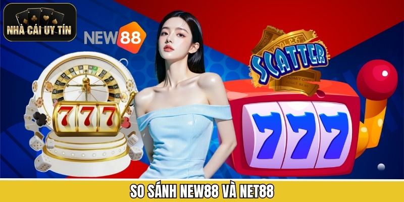 So Sánh New88 Và Net88