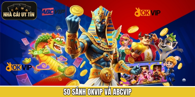 So Sánh OKVIP Và ABCVIP