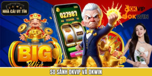 So Sánh OKVIP Và OKWIN
