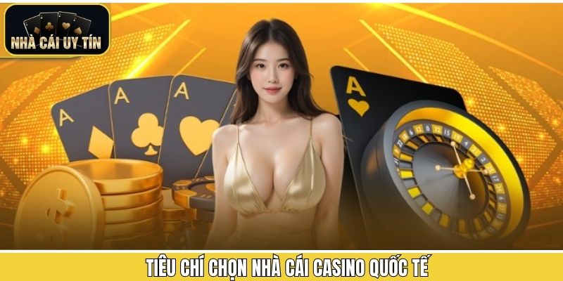 Nắm rõ tiêu chí đánh giá thương hiệu Casino quốc tế uy tín 
