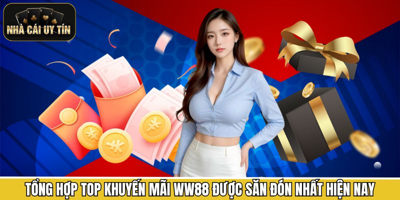 Tổng hợp top khuyến mãi WW88 được săn đón nhất hiện nay