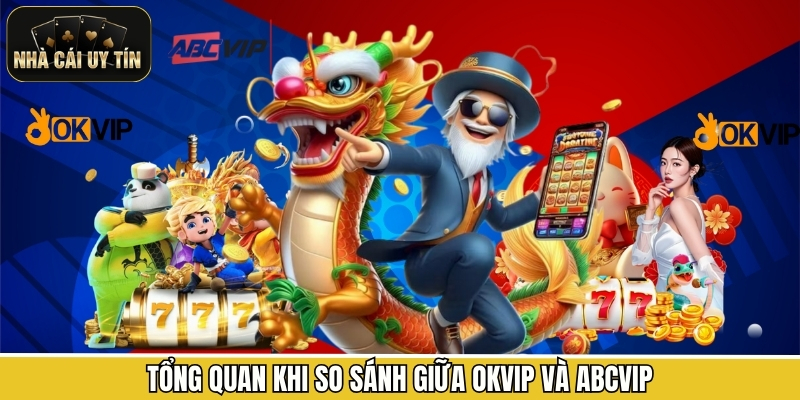 Tổng quan khi so sánh giữa OKVIP và ABCVIP