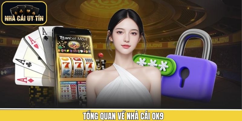 Thông tin tổng quan về OK9 