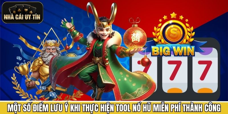 Một số điểm lưu ý khi thực hiện tool nổ hũ miễn phí thành công