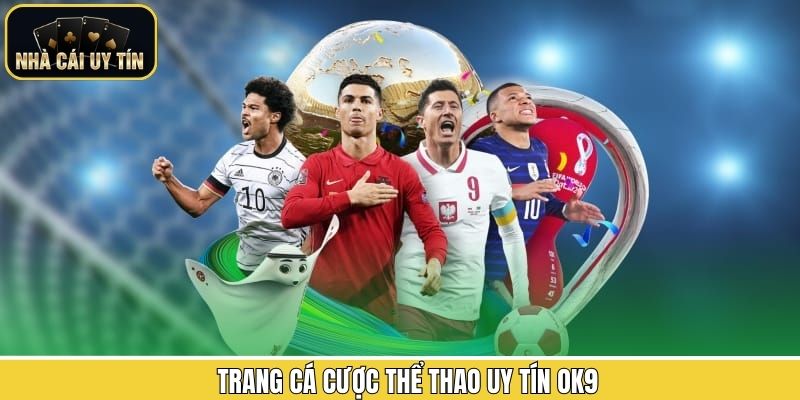 OK9 - Tỷ lệ kèo cập nhật liên tục, chính xác từng phút