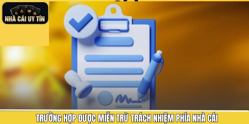 Tổng hợp những tình huống áp dụng miễn trừ trách nhiệm cho nhà cái