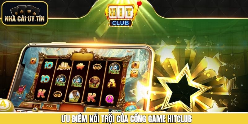 Nhận xét các ưu điểm của HitClub 