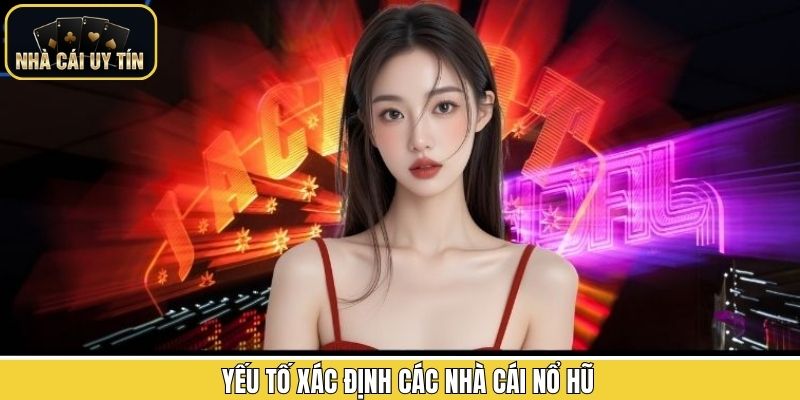 Các điểm nổi bật của một nhà cái nổ hũ chất lượng